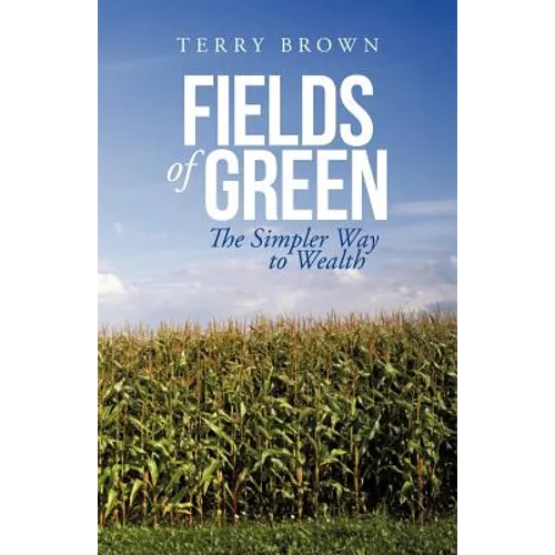 Fields of Green: The Simpler Way to Wealth