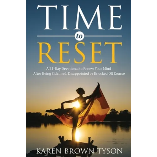 Time to Reset: A 21-Day Devotional to Renew Your Mind After Being Sidelined, Disappointed or Knocked Off Course
