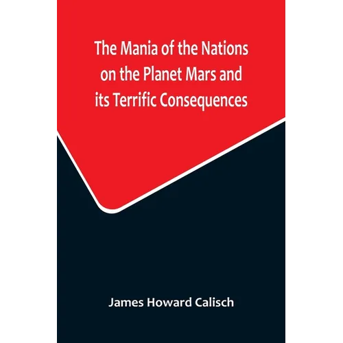 The Mania of the Nations on the Planet Mars and its Terrific Consequences; A Combination of Fun and Wisdom