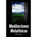 Meditaciones Metafisicas / Metaphysical Meditations