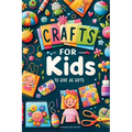Crafts For Kids: To Give As Gifts