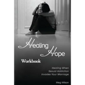 Healing Hope Workbook: Healing When Sexual Addiction Invades Your Marriage