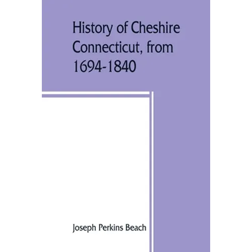 History of Cheshire, Connecticut, from 1694-1840, including Prospect, which, as Columbia parish, was a part of Cheshire until 1829