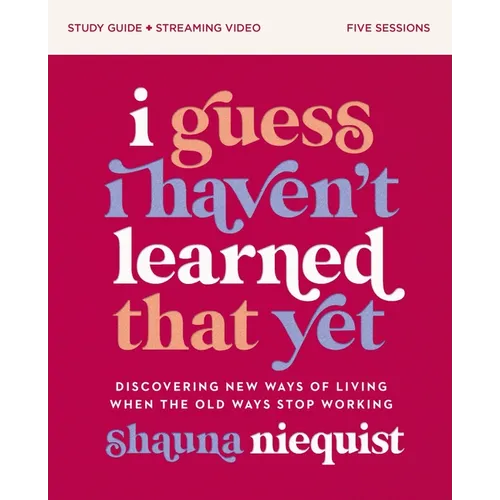 I Guess I Haven't Learned That Yet Study Guide Plus Streaming Video: Discovering New Ways of Living When the Old Ways Stop Working