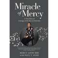 Miracle of Mercy: A True Story of Courage in the Face of Adversity