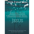 Building Your Relationship with Jesus: Understanding and Building your Relationship with Christ
