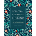 Regional Cooking of England: A Culinary Tour with More Than 280 Traditional Recipes
