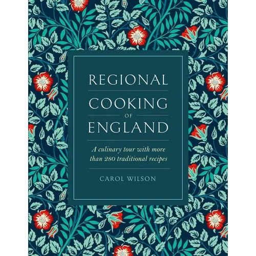 Regional Cooking of England: A Culinary Tour with More Than 280 Traditional Recipes