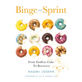 Binge and Sprint: From Endless Cake to Recovery