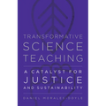 Transformative Science Teaching: A Catalyst for Justice and Sustainability
