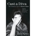 Cast a Diva: The Hidden Life of Maria Callas