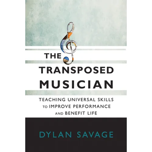The Transposed Musician: Teaching Universal Skills to Improve Performance and Benefit Life