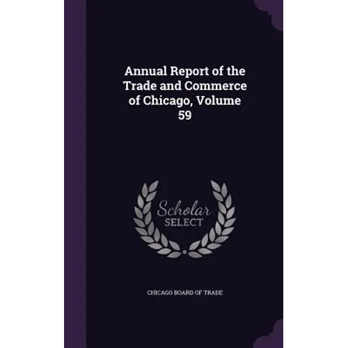 Annual Report of the Trade and Commerce of Chicago, Volume 59