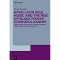 Afro-Latin Soul Music and the Rise of Black Power Cosmopolitanism: >Hemispheric Soulscapes