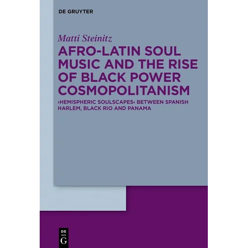 Afro-Latin Soul Music and the Rise of Black Power Cosmopolitanism: >Hemispheric Soulscapes
