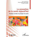 La promotion de la santé aujourd'hui: Pratiques sociales et partages de savoirs
