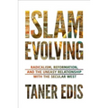 Islam Evolving: Radicalism, Reformation, and the Uneasy Relationship with the Secular West