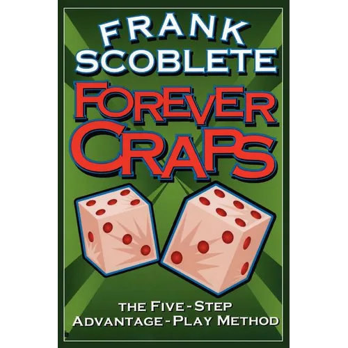 Forever Craps!: The Five-Step Advantage-Play Method