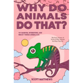 Why Do Animals Do That? - 101 Random, Interesting, and Wacky Things Animals Do - The Facts, Science, & Trivia of Why Animals Do What They Do!