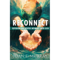 Reconnect: Experiencing Deeper Intimacy With God