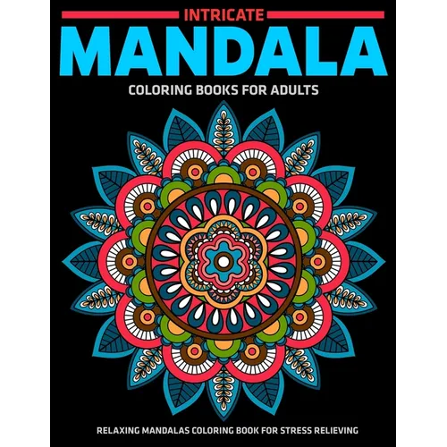 Intricate Mandala Coloring Books For Adults: Relaxing Mandalas Coloring Book For Stress Relieving: Relaxation Mandala Designs