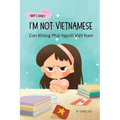I'm Not Vietnamese (Con Không Phải Người Việt Nam): A Story About Identity, Language Learning, and Building Confidence Through