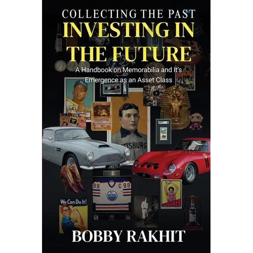 Collecting the Past Investing in the Future: A Handbook on Memorabilia and Its Emergence as an Asset Class