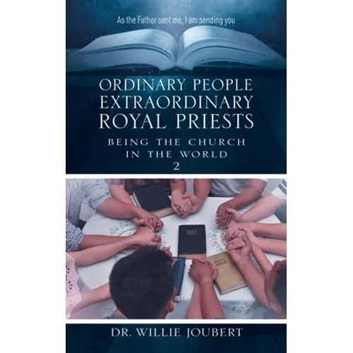 Ordinary People Extraordinary Royal Priests: Being the Church in the World
