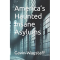 America's Haunted Insane Asylums