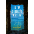 In the Stillness Waiting: Christian Origins of the Prayer of the Heart