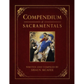 Compendium of Sacramentals: Encyclopedia of the Church's Blessings, Signs, and Devotions