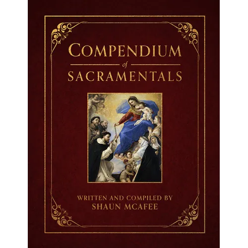 Compendium of Sacramentals: Encyclopedia of the Church's Blessings, Signs, and Devotions