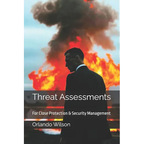 Threat Assessments: For Close Protection & Security Management