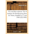 Un Vrai Frère Mineur. Vie Et Martyre Du Bienheureux Jean de Triora, Béatifié Le 27 Mai 1900
