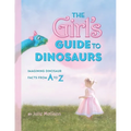 The Girl's Guide to Dinosaurs