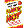 Flamin' Hot: The Incredible True Story of One Man's Rise from Janitor to Top Executive