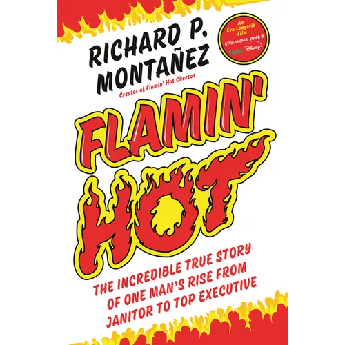 Flamin' Hot: The Incredible True Story of One Man's Rise from Janitor to Top Executive