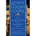 Egypt's Golden Couple: When Akhenaten and Nefertiti Were Gods on Earth