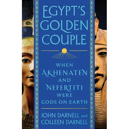 Egypt's Golden Couple: When Akhenaten and Nefertiti Were Gods on Earth