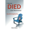I Almost Died Last Wednesday: How a Catastrophic Cardiac Event Saved My Life and Might Save Yours