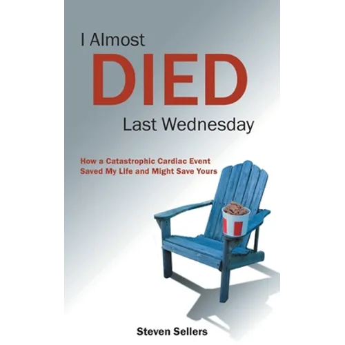 I Almost Died Last Wednesday: How a Catastrophic Cardiac Event Saved My Life and Might Save Yours