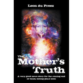 The Mother's Truth: A very good news story for the coming end of times, taking place soon