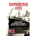 Shipwrecked Lives: A novel about the Empress of Ireland disaster and the cover-up.