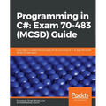 Programming in C#: Exam 70-483 (MCSD) Guide