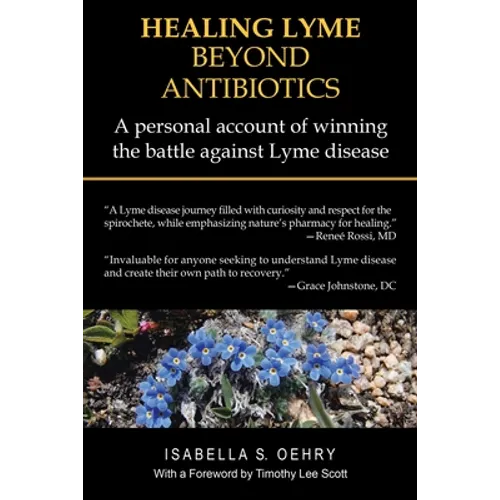 Healing Lyme Beyond Antibiotics: A Personal Account of Winning the Battle Against Lyme Disease