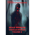 Dead Worlds: Undead Stories ( a Zombie Anthology) Volume 2