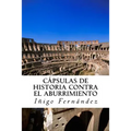 Capsulas de historia contra el abuurimient0: Pequeñas y entretenidas dosis de historia de China, Grecia, Egipto y Roma antiguas.