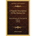 A Popular Description Of The Human Eye: With Remarks On The Eyes Of Inferior (1874)