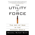 The Utility of Force: The Art of War in the Modern World