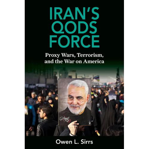 Iran's Qods Force: Proxy Wars, Terrorism, and the War on America